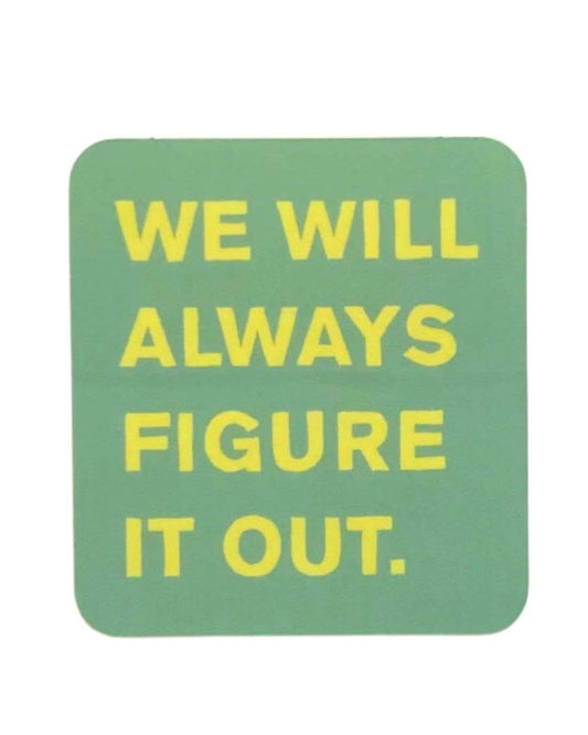 green vinyl sticker that says we will always figure it out