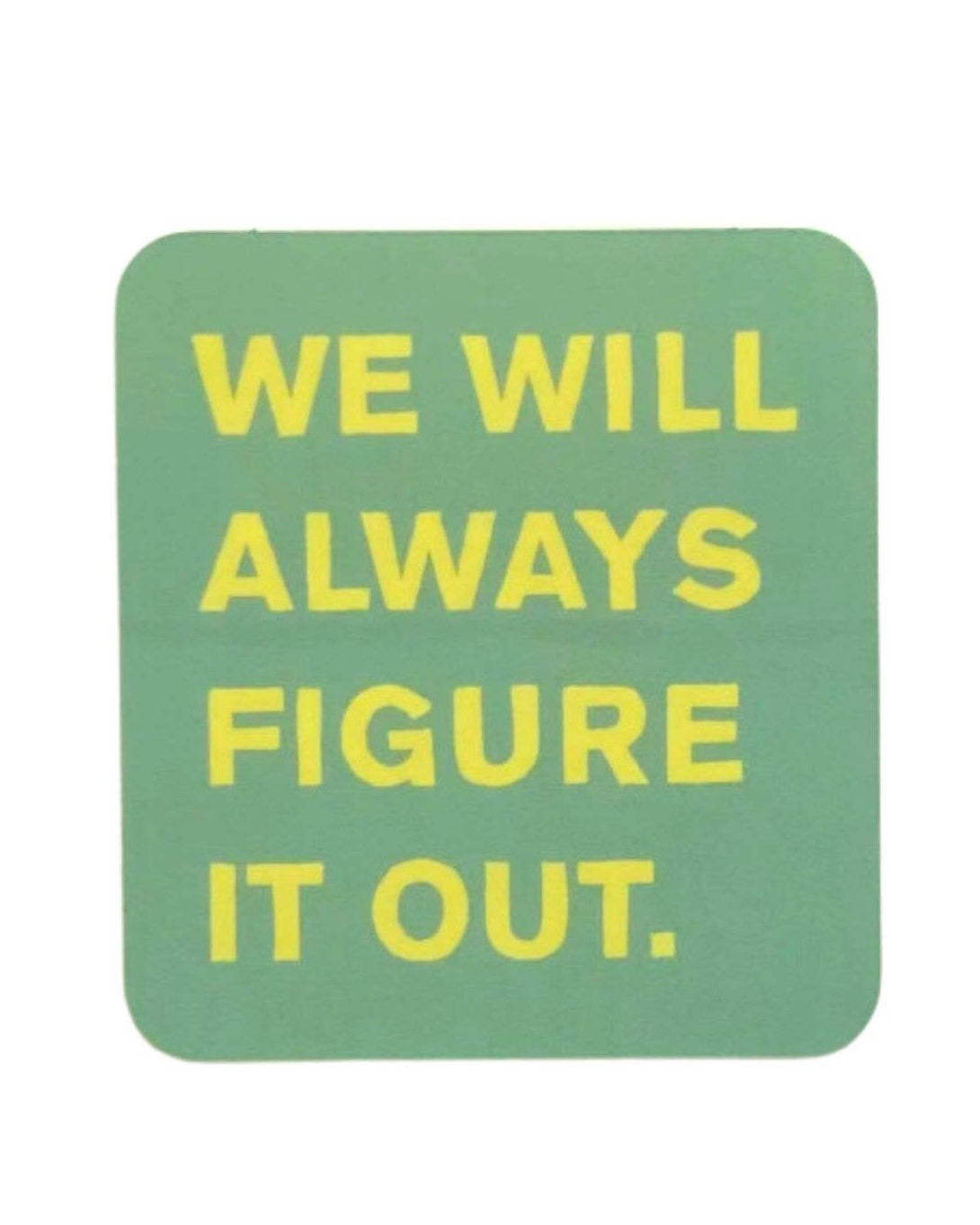 green vinyl sticker that says we will always figure it out